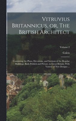 bokomslag Vitruvius Britannicus, or, The British Architect