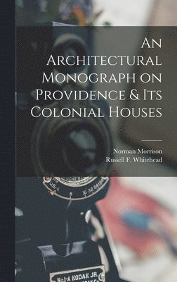 Norman Morrison 1864-1943 Isham, Norman Morrison Isham, Russell F. (Russell Fenimo Whitehead - Architectural Monograph on Providence & Its Colonial Houses, Inbunden