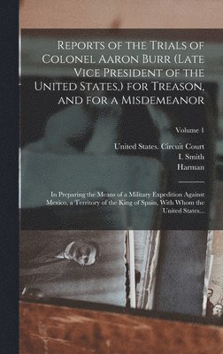 Harman 1765-1831 Blennerhassett - Reports of the Trials of Colonel Aaron Burr (late Vice President of the United States, ) for Treason, and for a Misdemeanor, Inbunden