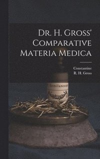 bokomslag Dr. H. Gross' Comparative Materia Medica