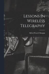 bokomslag Lessons In Wireless Telegraphy