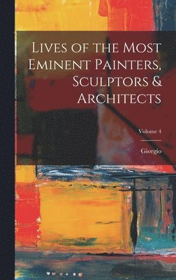 bokomslag Lives of the Most Eminent Painters, Sculptors & Architects; Volume 4