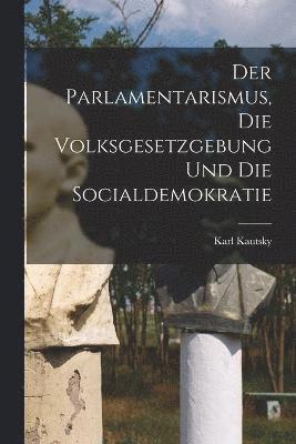Der Parlamentarismus, die Volksgesetzgebung und die Socialdemokratie 1
