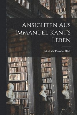 bokomslag Ansichten Aus Immanuel Kant's Leben