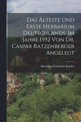 bokomslag älteste und erste Herbarium Deutschlands, im Jahre 1592 von Dr. Caspar Ratzenberger angelegt