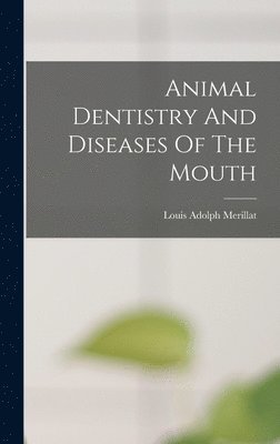 bokomslag Animal Dentistry And Diseases Of The Mouth