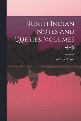 bokomslag North Indian Notes And Queries, Volumes 4-5