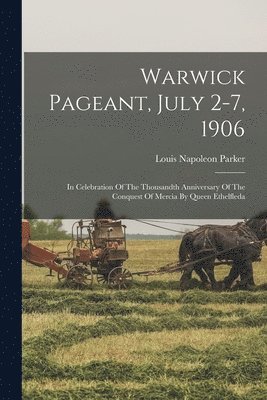 Louis Napoleon Parker - Warwick Pageant, July 2-7, 1906, Häftad