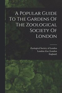 bokomslag A Popular Guide To The Gardens Of The Zoological Society Of London