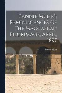 bokomslag Fannie Muhr's Reminiscences Of The Maccabean Pilgrimage, April, 1897