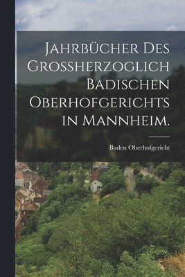 bokomslag Jahrbcher des groherzoglich badischen Oberhofgerichts in Mannheim.