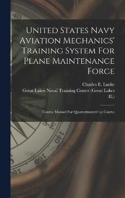 Charles E Lucke, Ill ), Charles E. Lucke, Ill )., Great Lakes Naval Training Center (Grea - United States Navy Aviation Mechanics' Training System For Plane Maintenance Force, Inbunden