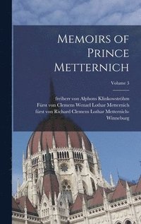 bokomslag Memoirs of Prince Metternich; Volume 3