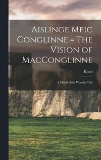 bokomslag Aislinge Meic Conglinne = The Vision of MacConglinne