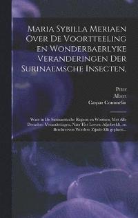 bokomslag Maria Sybilla Meriaen Over de voortteeling en wonderbaerlyke veranderingen der Surinaemsche insecten,
