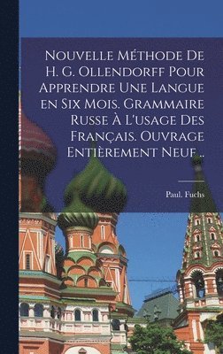 bokomslag Nouvelle mthode de H. G. Ollendorff pour apprendre une langue en six mois. Grammaire russe  l'usage des Franais. Ouvrage entirement neuf ..