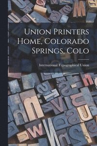 bokomslag Union Printers Home, Colorado Springs, Colo