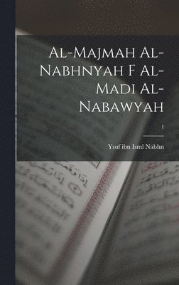 bokomslag al-Majmah al-Nabhnyah f al-madi al-Nabawyah; 1