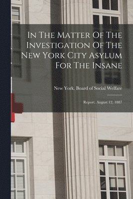 In The Matter Of The Investigation Of The New York City Asylum For The Insane 1