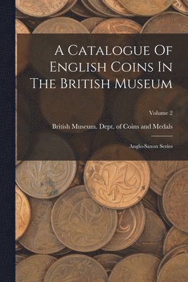 A Catalogue Of English Coins In The British Museum 1