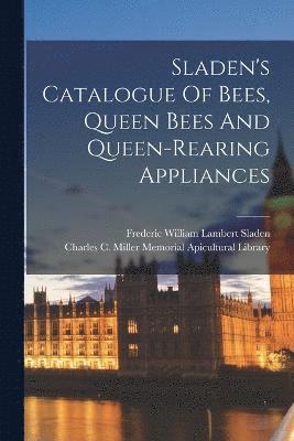 Sladen's Catalogue Of Bees, Queen Bees And Queen-rearing Appliances 1