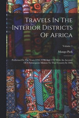 bokomslag Travels In The Interior Districts Of Africa