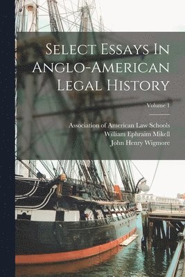 bokomslag Select Essays In Anglo-american Legal History; Volume 1