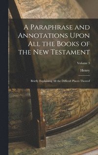 bokomslag A Paraphrase and Annotations Upon All the Books of the New Testament