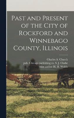 Past and Present of the City of Rockford and Winnebago County, Illinois 1