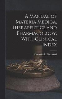 bokomslag Manual of Materia Medica, Therapeutics and Pharmacology, With Clinical Index