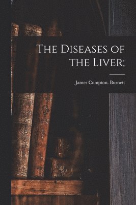 The Diseases of the Liver; 1