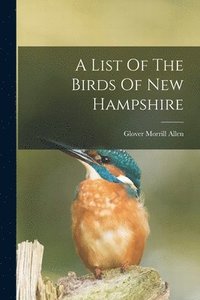bokomslag A List Of The Birds Of New Hampshire