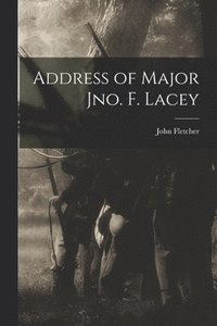 bokomslag Address of Major Jno. F. Lacey
