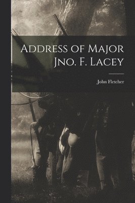 bokomslag Address of Major Jno. F. Lacey