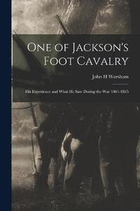 bokomslag One of Jackson's Foot Cavalry; His Experience and What He Saw During the War 1861-1865