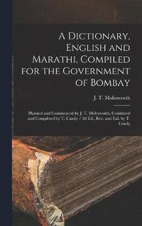 bokomslag A Dictionary, English and Marathi, Compiled for the Government of Bombay