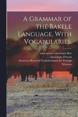 A Grammar of the Bakele Language, With Vocabularies. 1