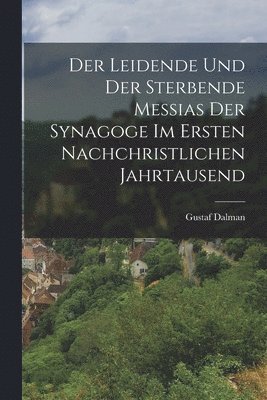 Gustaf Dalman - Leidende Und Der Sterbende Messias Der Synagoge Im Ersten Nachchristlichen Jahrtausend, Häftad