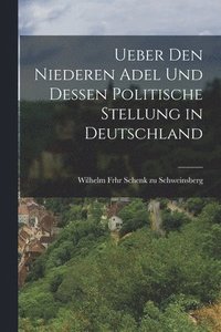 bokomslag Ueber den niederen Adel und dessen politische Stellung in Deutschland