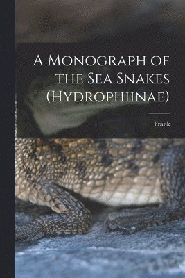 Monograph of the Sea Snakes (Hydrophiinae)