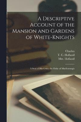 bokomslag Descriptive Account of the Mansion and Gardens of White-Knights