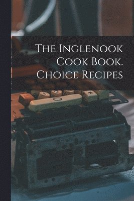 bokomslag Inglenook Cook Book. Choice Recipes