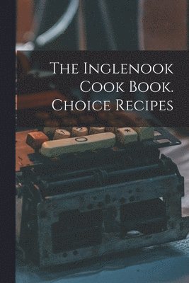 The Inglenook Cook Book. Choice Recipes 1