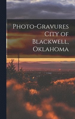 bokomslag Photo-gravures City of Blackwell, Oklahoma