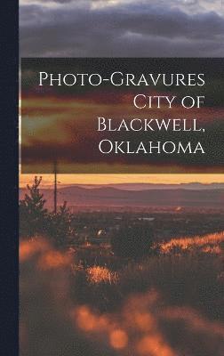 Photo-gravures City of Blackwell, Oklahoma 1