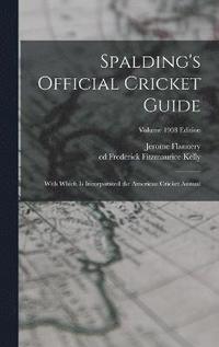 bokomslag Spalding's Official Cricket Guide; With Which is Incorporated the American Cricket Annual; Volume 1908 edition