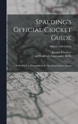 Spalding's Official Cricket Guide; With Which is Incorporated the American Cricket Annual; Volume 1908 edition 1