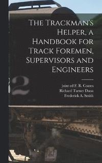 bokomslag The Trackman's Helper, a Handbook for Track Foremen, Supervisors and Engineers