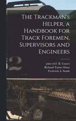 bokomslag Trackman's Helper, a Handbook for Track Foremen, Supervisors and Engineers