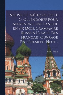 bokomslag Nouvelle mthode de H. G. Ollendorff pour apprendre une langue en six mois. Grammaire russe  l'usage des Franais. Ouvrage entirement neuf ..